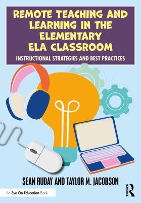 Remote teaching and learning in the elementary ELA classroom : instructional strategies and best practices