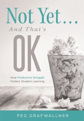 Not yet ... and that's OK : how productive struggle fosters student learning