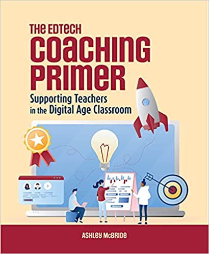 The edtech coaching primer : supporting teachers in the digital age classroom