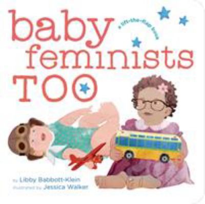 Baby feminists too : a lift-the-flap book