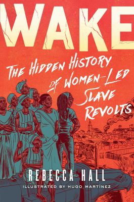 Wake : the hidden history of women-led slave revolts