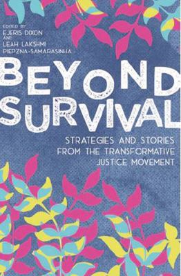 Beyond survival : strategies and stories from the transformative justice movement