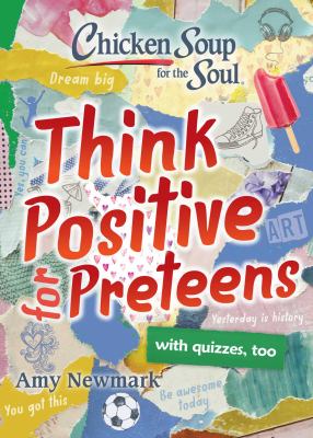 Chicken soup for the soul : think positive for preteens