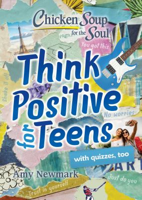Chicken soup for the soul : think positive for teens