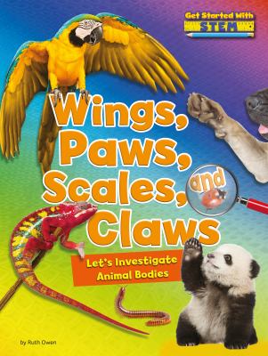 Wings, paws, scales, and claws : let's investigate animal bodies