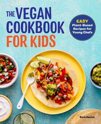 The vegan cookbook for kids : easy plant-based recipes for young chefs