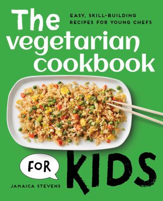 The vegetarian cookbook for kids : easy, skill-building recipes for young chefs
