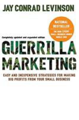 Guerrilla marketing : easy and inexpensive strategies for making big profits from your small business