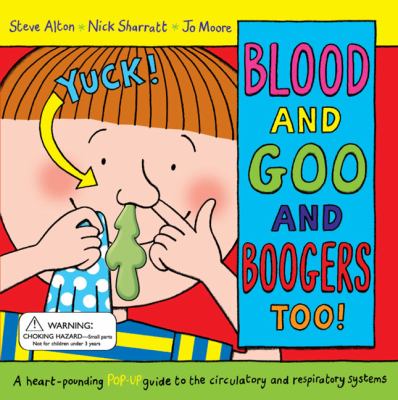 Blood and goo and boogers too! : a heart-pounding pop-up guide to the circulatory and respiratory systems