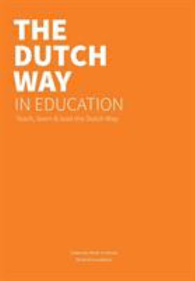 The Dutch way in education : teach, learn & lead the Dutch way.