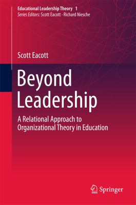 Beyond leadership : a relational approach to organizational theory in education