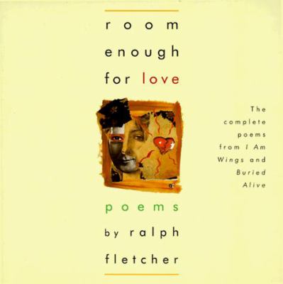 Room enough for love : the complete poems from I am wings and Buried alive