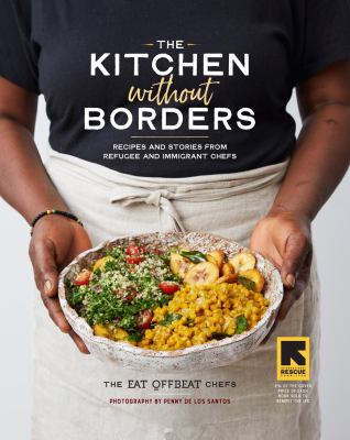 The Kitchen without borders : recipes and stories from refugee and immigrant chefs