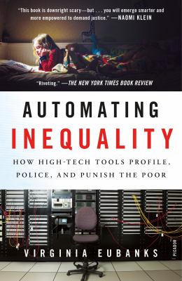 Automating inequality : how high-tech tools profile, police, and punish the poor