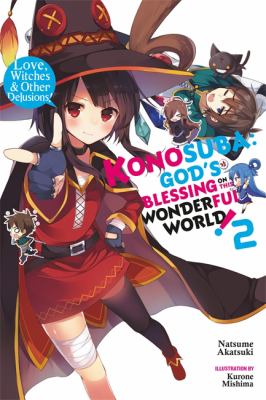 Konosuba : God's blessing on this wonderful world! 2 / Love, witches, & other delusions.