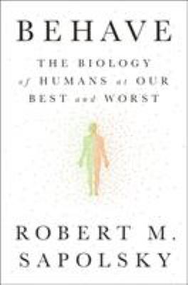 Behave : the biology of humans at our best and worst