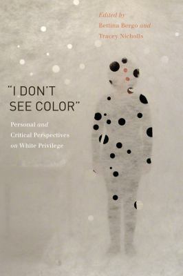 I don't see color : personal and critical perspectives on white privilege