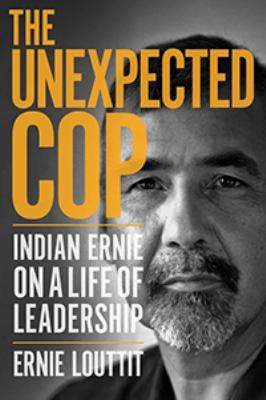 The unexpected cop : Indian Ernie on a life of leadership