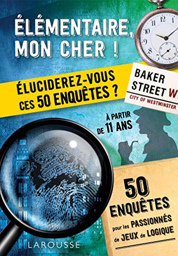 Élémentaire, mon cher! : éluciderez-vous ces 50 enquêtes?