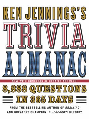 Ken Jennings's trivia almanac : 8,888 questions in 365 days