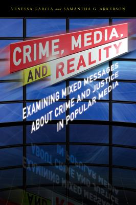 Crime, media, and reality : examining mixed messages about crime and justice in popular media