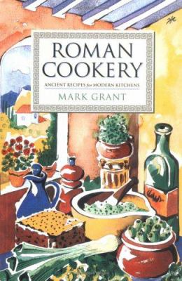 Roman cookery : ancient recipes for modern kitchens