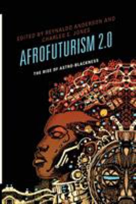 Afrofuturism 2.0 : the rise of astro-blackness