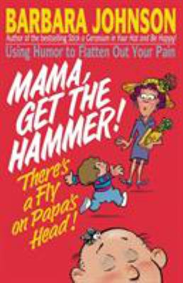 Mama, get the hammer : there's a fly on papa's head