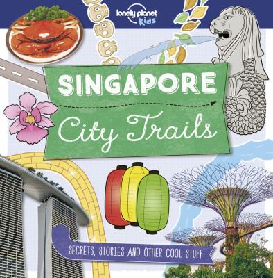 Singapore city trails : secrets, stories and other cool stuff