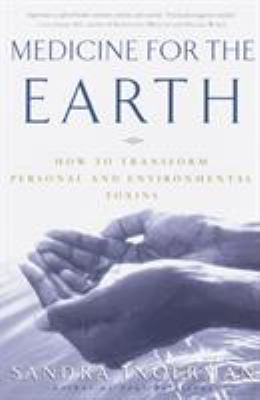 Medicine for the earth : how to transform personal and environmental toxins