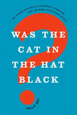 Was the Cat in the Hat black? : the hidden racism of children's literature, and the need for diverse books