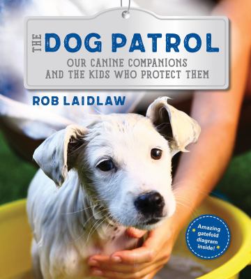 The dog patrol : our canine companions and the kids who protect them