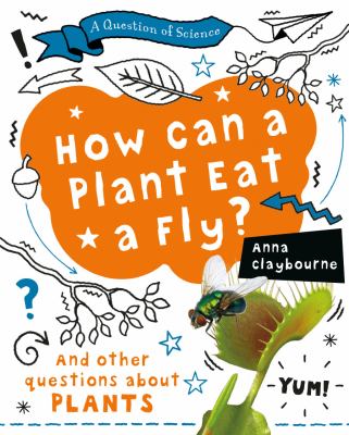 How can a plant eat a fly? : and other questions about plants