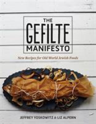 The gefilte manifesto : new recipes for Old World Jewish foods