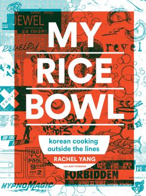 My rice bowl : Korean cooking outside the lines