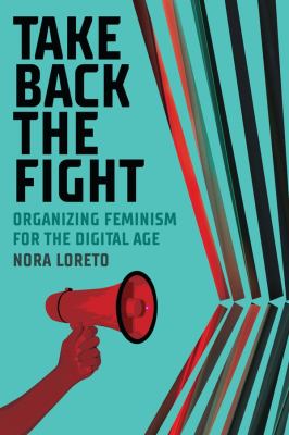 Take back the fight : organizing feminism for the digital age