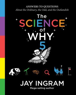 The science of why. : answers to questions about the ordinary, the odd, and the outlandish. Volume 5 :