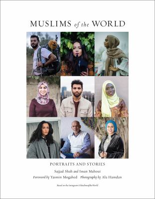 Muslims of the world : portraits and stories of hope, survival, loss, and love