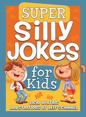Super silly jokes for kids : Good, clean jokes, riddles and puns
