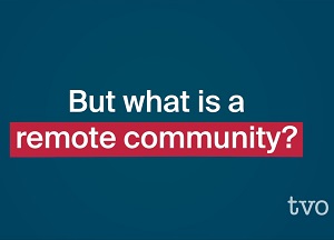 What is a remote community?