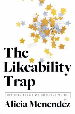The likability trap : how to break free and succeed as you are