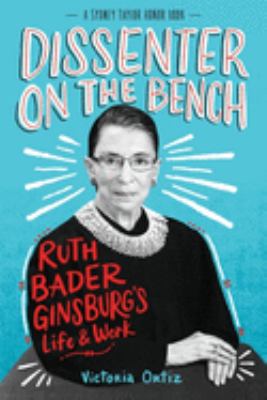 Dissenter on the bench : Ruth Bader Ginsburg's life & work