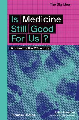 Is medicine still good for us? : a primer for the 21st century