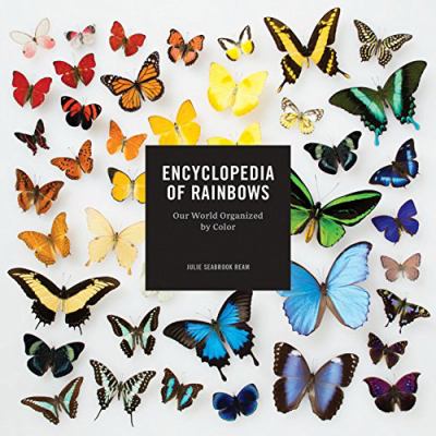 Encyclopedia of rainbows : our world organized by color