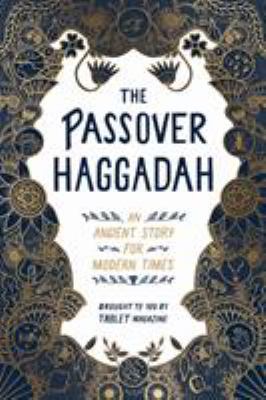 The Passover Haggadah : an ancient story for modern times