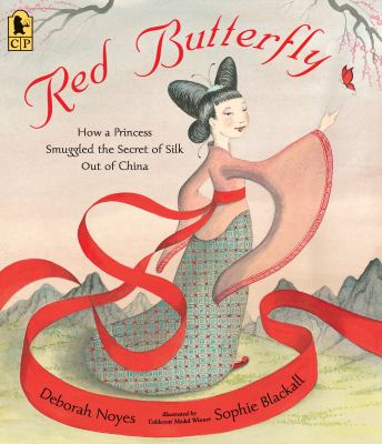 Red butterfly : how a princess smuggled the secret of silk out of China