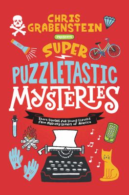 Super puzzletastic mysteries : short stories for young sleuths from Mystery Writers of America