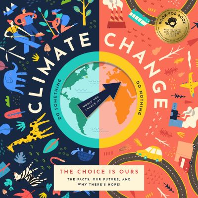 Climate change : the choice is ours : the facts, our future, and why there's hope