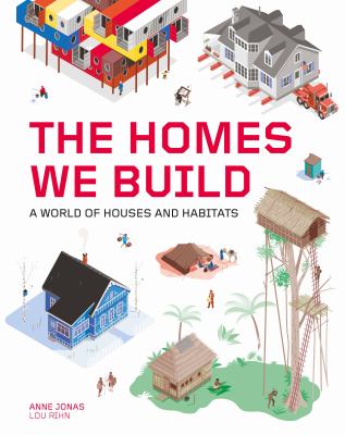 The homes we build : a world of houses and habitats