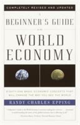 A beginner's guide to the world economy : eighty-one basic economic concepts that will change the way you see the world